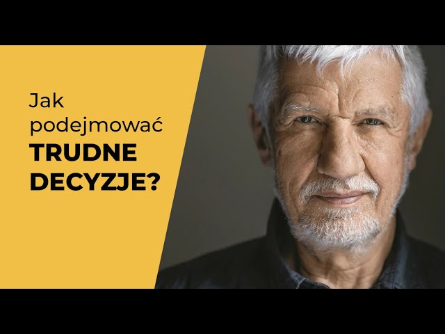 Wojciech Eichelberger: Jak podejmować trudne decyzje?