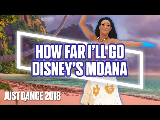 Just Dance 2018: How Far I'll Go by Disney's Moana | Official Track Gameplay [US]