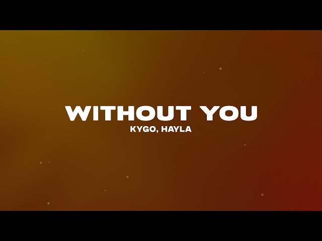 Kygo, HAYLA - Without You (Lyrics)