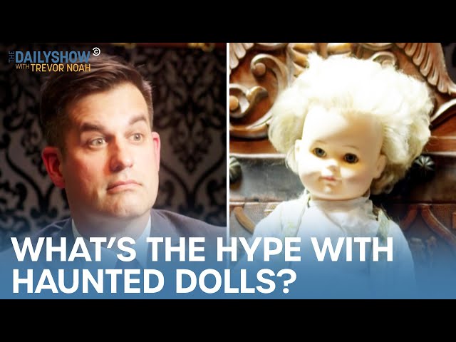 What Are Haunted Dolls? Michael Kosta Investigates | The Daily Show