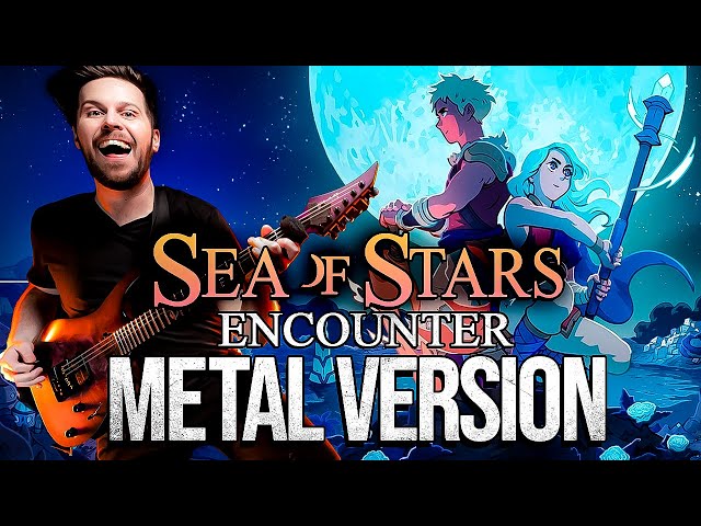 Sea of Stars (Encounter!) goes harder! 🎵  Metal Version