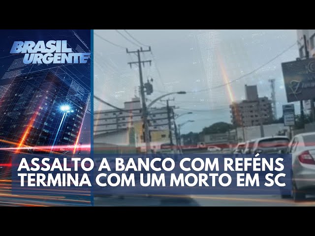 Assalto a banco com reféns termina com um morto em SC | Brasil Urgente