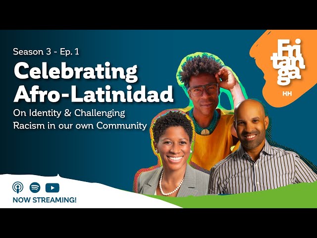Celebrating Afro-Latinidad | On Identity & Challenging Racism in our Own Community #FritangaPodcast