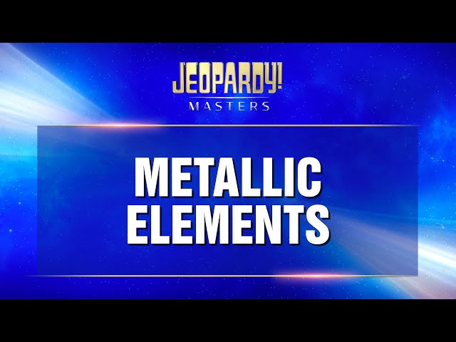 Metallic Elements | Final Jeopardy! | JEOPARDY! MASTERS