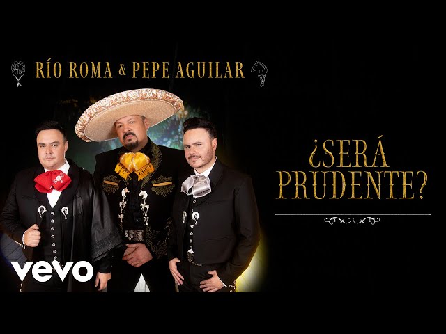 Río Roma, Pepe Aguilar - ¿Será Prudente? (Letra/Lyrics)