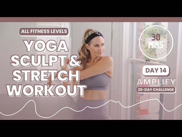 30-Minute Yoga Sculpt & Stretch: Energize Your Body and Soothe Your Soul! - AMPLIFY DAY 14