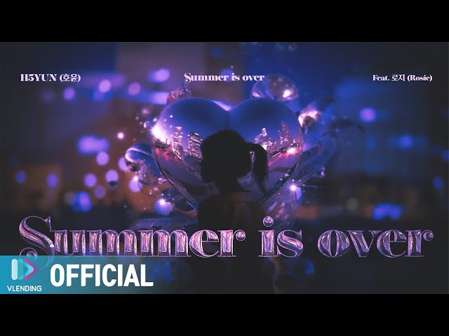 [MV] H5YUN (호윤) - Summer is over (Feat. 로지 (Rosie))
