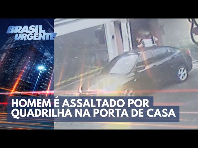 Homem é assaltado por quadrilha na porta de casa | Brasil Urgente