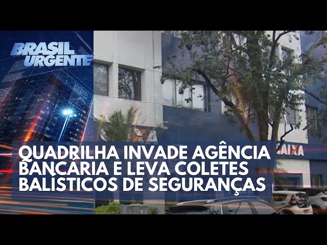 Quadrilha invade agência bancária | Brasil Urgente