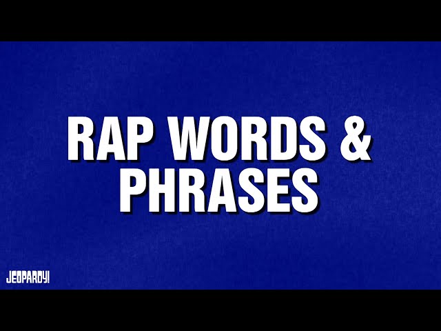 Rap Words & Phrases | Category | JEOPARDY!