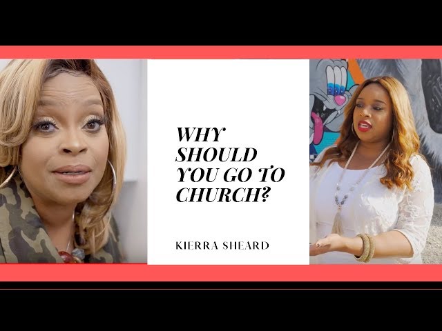 KIERRA SHEARD | WHY SHOULD YOU GO TO CHURCH?