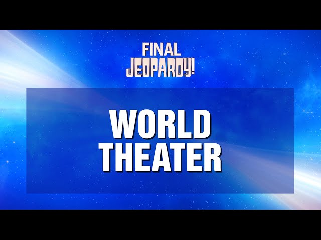 World Theater | Final Jeopardy! | JEOPARDY!