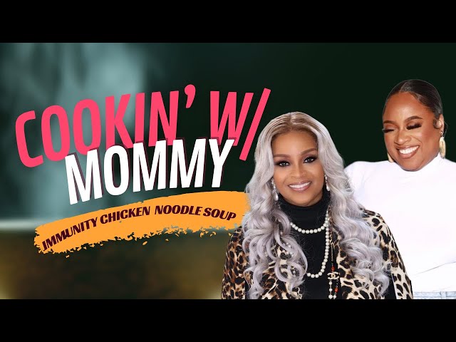 Cooking with Mommy - Karen Clark Sheard Chicken Noodle Soup | Kierra Sheard