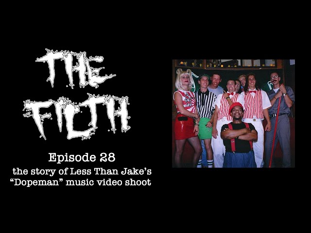The Filth Episode 28 (The story behind Less Than Jake's "Dopeman" music video)