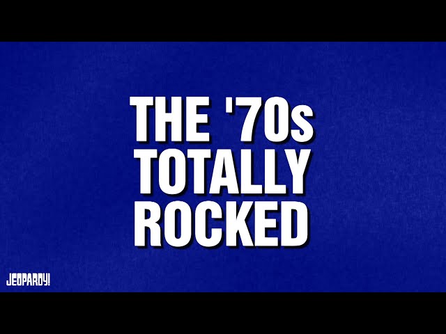The '70s Totally Rocked | Category | JEOPARDY!