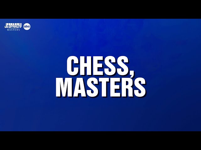 Chess, Masters | Category | JEOPARDY!