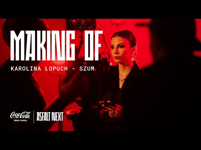 Making of Karolina Łopuch "Szum" (Coca-Cola Zero Cukru Asfalt NEXT)