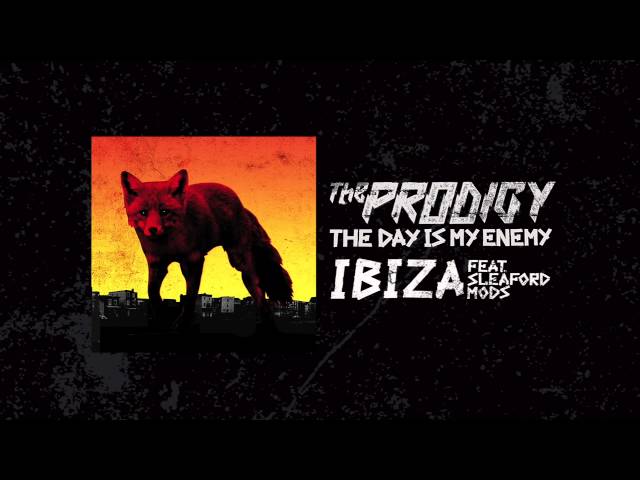 The Prodigy -  Ibiza ft. Sleaford Mods