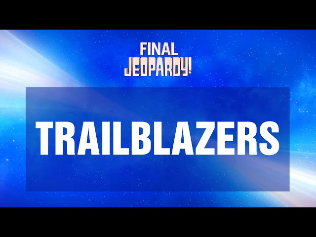 Trailblazers | Final Jeopardy! | JEOPARDY!