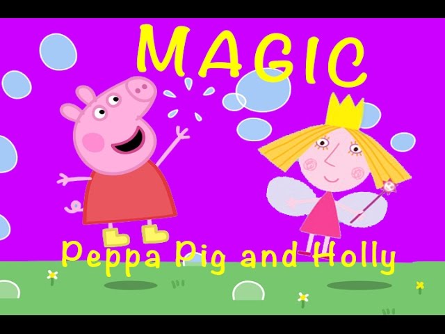 Holly and Peppa Pig Magic 3
