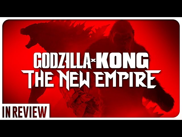 Godzilla x Kong The New Empire In Review - Every Monsterverse Movie Ranked & Recapped