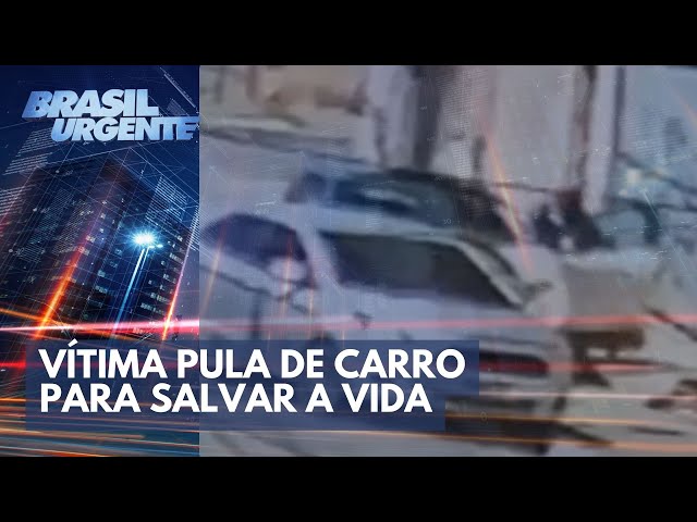 Vítima pula de carro para salvar a vida | Brasil Urgente