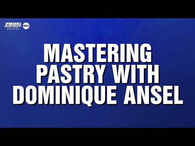 Mastering Pastry With Dominique Ansel | Category | JEOPARDY!