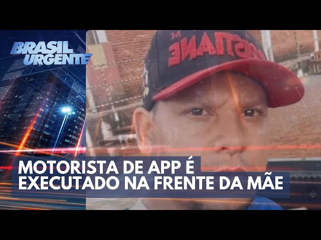 Executado na frente da própria mãe: motorista de app é morto | Brasil Urgente