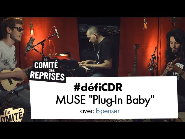 Muse "Plug In Baby" cover - Comité des Reprises - PV Nova, Waxx et E-Penser