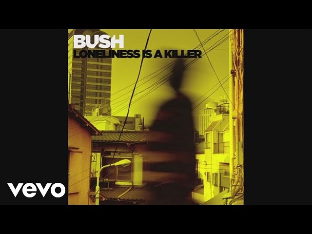 Bush - Loneliness is A Killer (Audio)