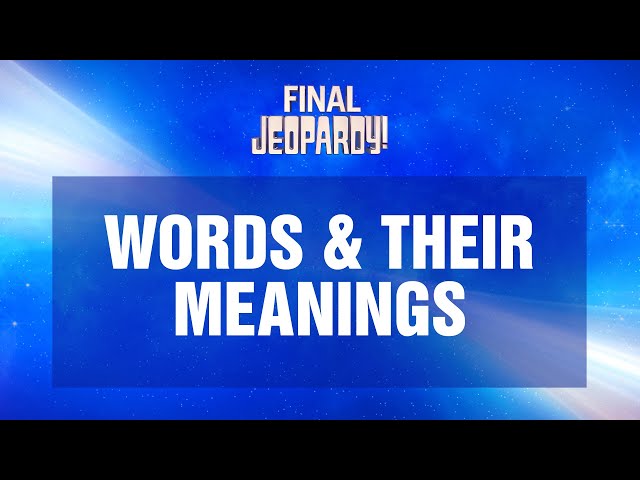Words & Their Meanings | Final Jeopardy! | JEOPARDY!