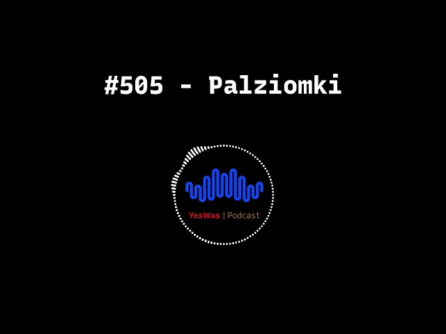 #505 - Palziomki