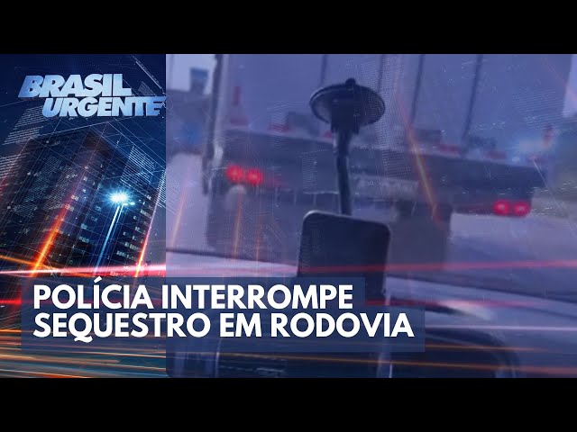 Polícia interrompe sequestro em rodovia | Brasil Urgente