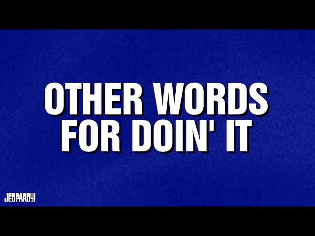Other Words For Doin' It | Category | Celebrity Jeopardy!