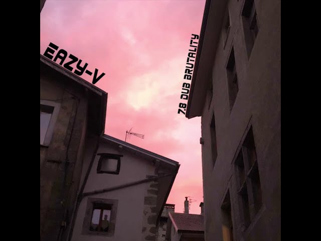 Eazy-V - 7.8 Dub Brutality (Full EP)