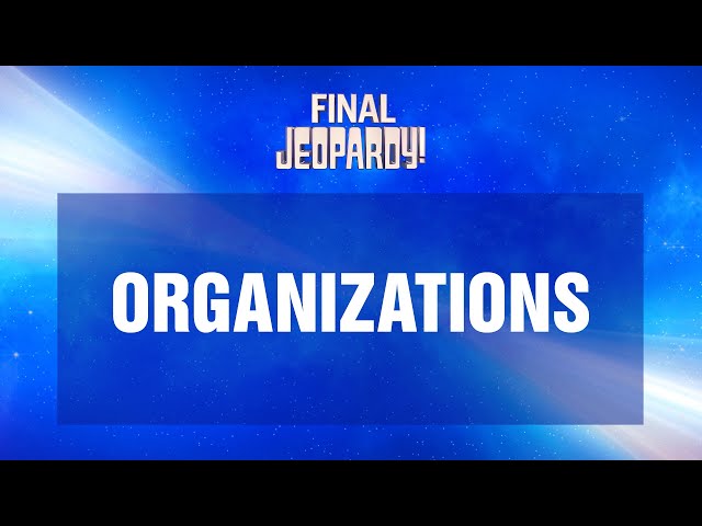 Organizations | Final Jeopardy! | JEOPARDY!
