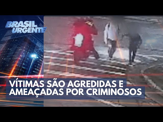 Bandidos agridem e ameaçam vítimas para roubar | Brasil Urgente