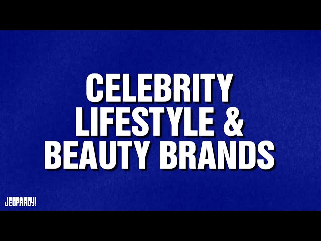 Celebrity Lifestyle & Beauty Brands | Invitational Tournament | JEOPARDY!