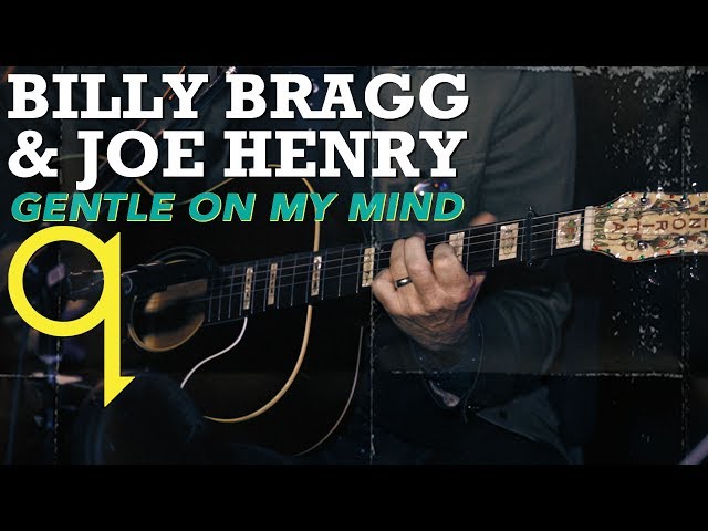 Billy Bragg & Joe Henry - Gentle On My Mind (LIVE)