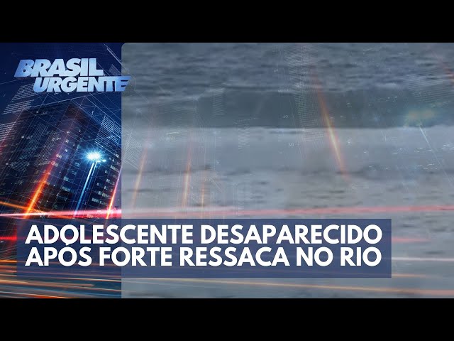 Adolescente está desaparecido após ressaca atingir Rio de Janeiro | Brasil Urgente