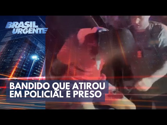 Bandido que atirou em policial é preso | Brasil Urgente