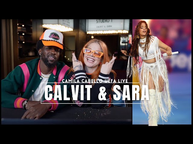 Camila Cabello's UEFA Final Performance Reaction - Calvit and Sara