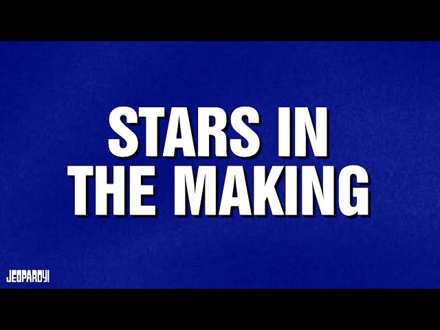 Stars in the Making | Category | JEOPARDY!