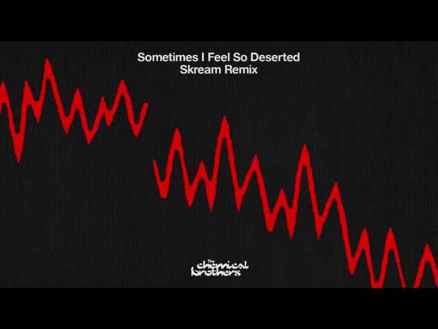 The Chemical Brothers - "Sometimes I Feel So Deserted" (Skream Remix)
