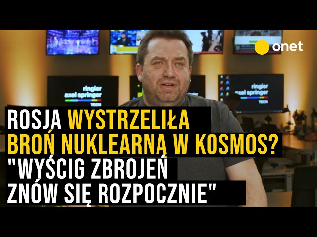 Węglarczyk: jeśli Rosjanie wystrzelili broń nuklearną w kosmos, wyścig zbrojeń zaczyna się od nowa