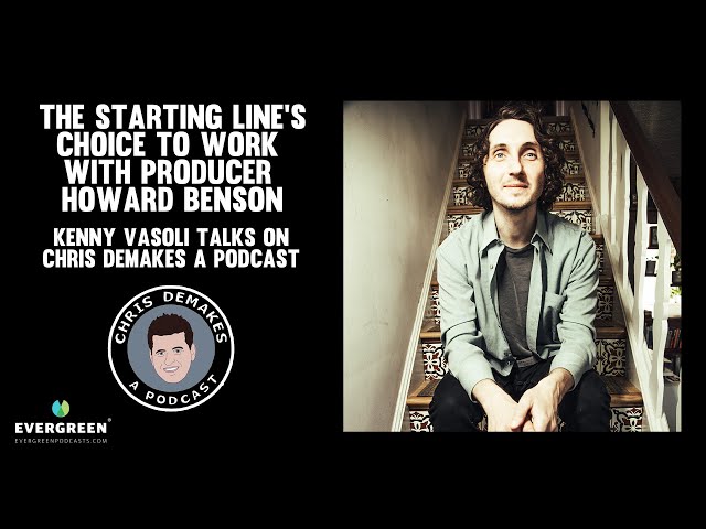 The Starting Line's choice to work with Howard Benson: Kenny Vasoli talks on Chris DeMakes A Podcast