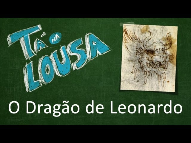 Tá na Lousa #01 O Dragão de Leonardo