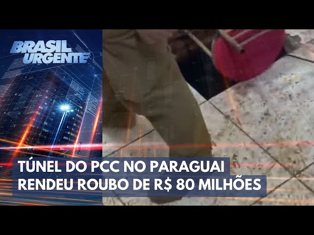 Túnel do PCC e roubo de quase R$ 80 milhões no Paraguai | Brasil Urgente