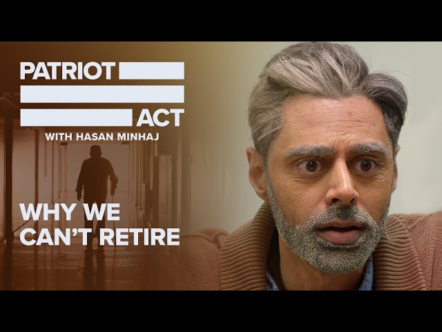 Why We Can’t Retire | Patriot Act with Hasan Minhaj | Netflix