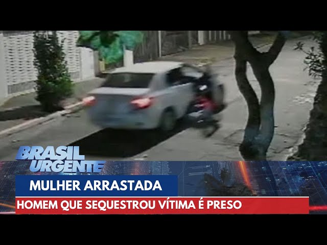 Vítima arrastada no asfalto: criminoso que sequestrou jovem é preso | Brasil Urgente